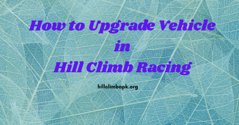 How to upgrade vehicle in Hill Climb Racing, learn about 4 main upgrades