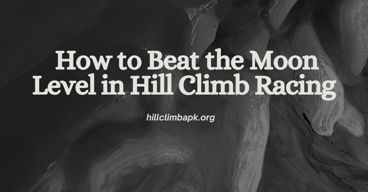 How to Beat the Moon Level in Hill Climb Racing
